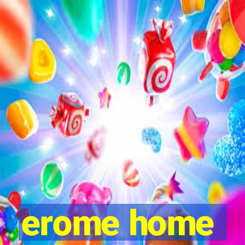 erome home